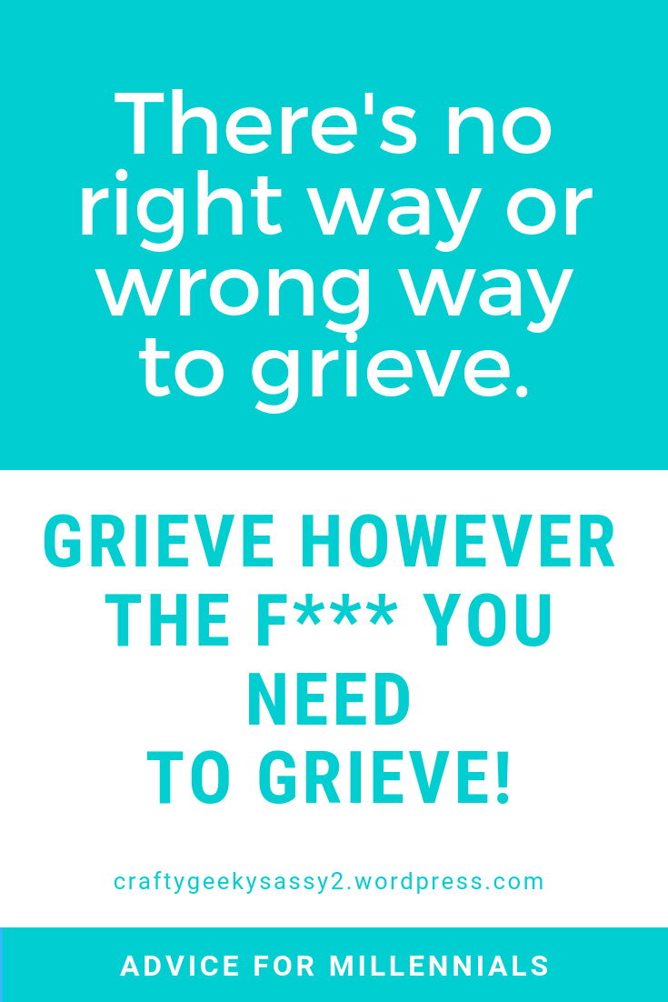 GRIEVE HOWEVER THE F*** YOU NEED TO GRIEVE